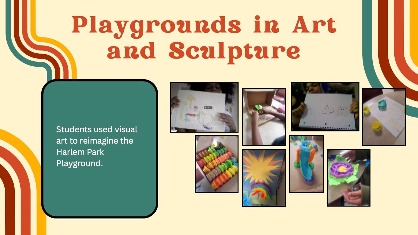 Image titled: Playgrounds in art and sculpture. Green textbox on left with white text reads: Students used visual art to reimagine the Harlem Park Playground. On the right: 8 images of children's artwork.
